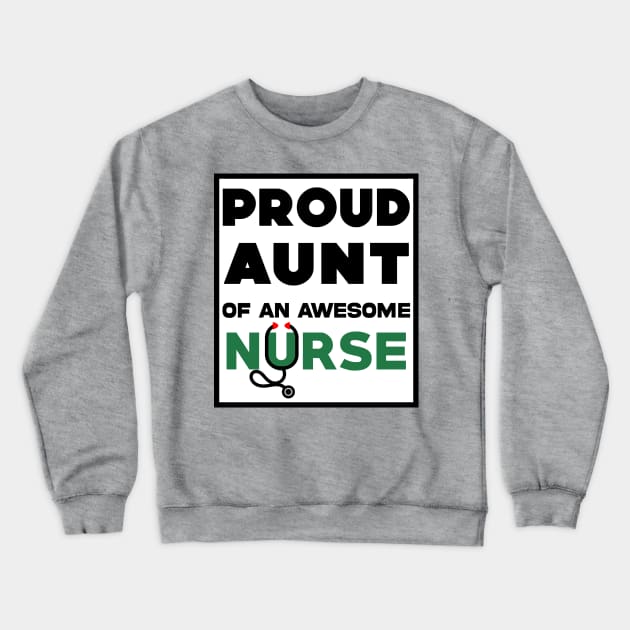 Proud Aunt of An Awesome Nurse Crewneck Sweatshirt by Geoji 